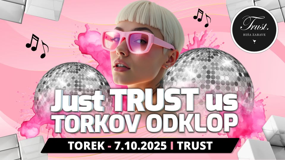 ★𝗝𝘂𝘀𝘁 𝗧𝗥𝗨𝗦𝗧 𝘂𝘀 𝗧𝗢𝗥𝗞𝗢𝗩 𝗢𝗗𝗞𝗟𝗢𝗣★ Hiša zabave 𝕋ℝ𝕌𝕊𝕋 Maribor ♫♪♩