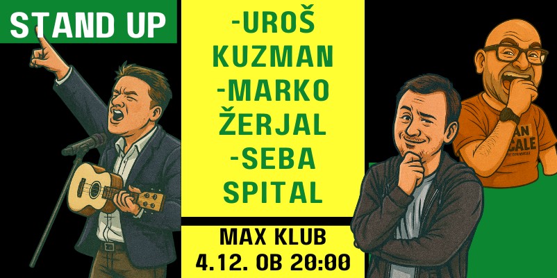Stand up MAX Velenje - Kuzman, Žerjal, Spital