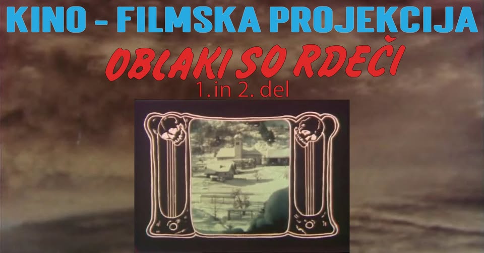 KINO - FILMSKA PROJEKCIJA: OBLAKI SO RDEČI ( 1. in 2. del)