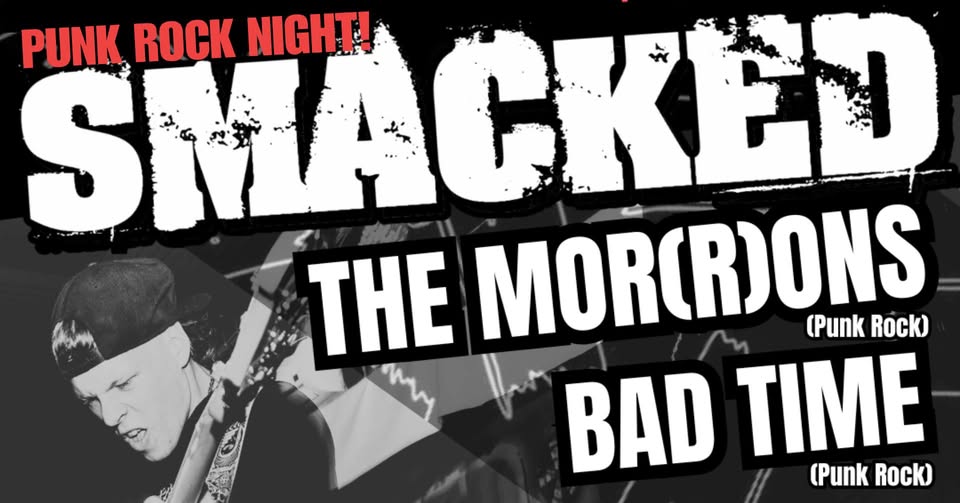 Punk Rock Night: Smacked, The Mor(R)ons, Bad Time