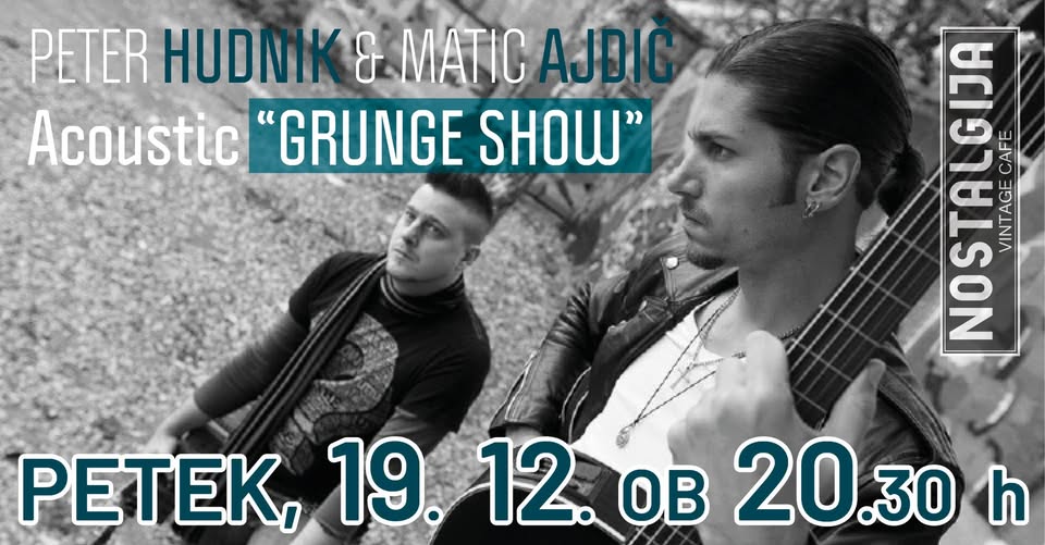 "GRUNGE SHOW" Peter Hudnik & Matic Ajdič