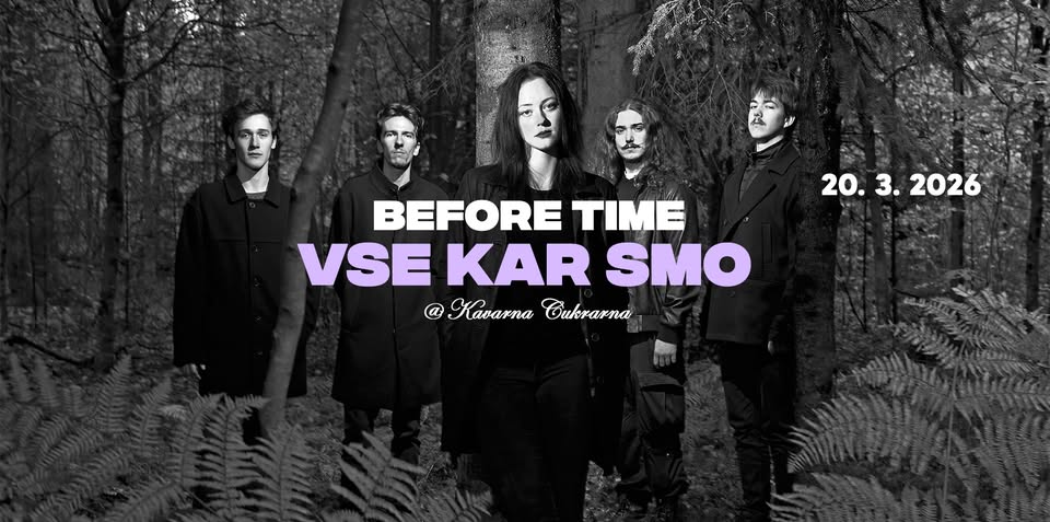 BEFORE TIME // VSE KAR SMO @ Kavarna Cukrarna