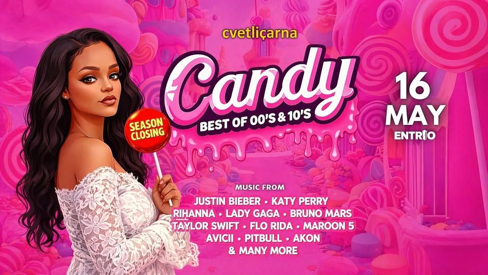 CANDY (00's & 10's POP HITS) SEASON CLOSING @ Cvetličarna 16.5.