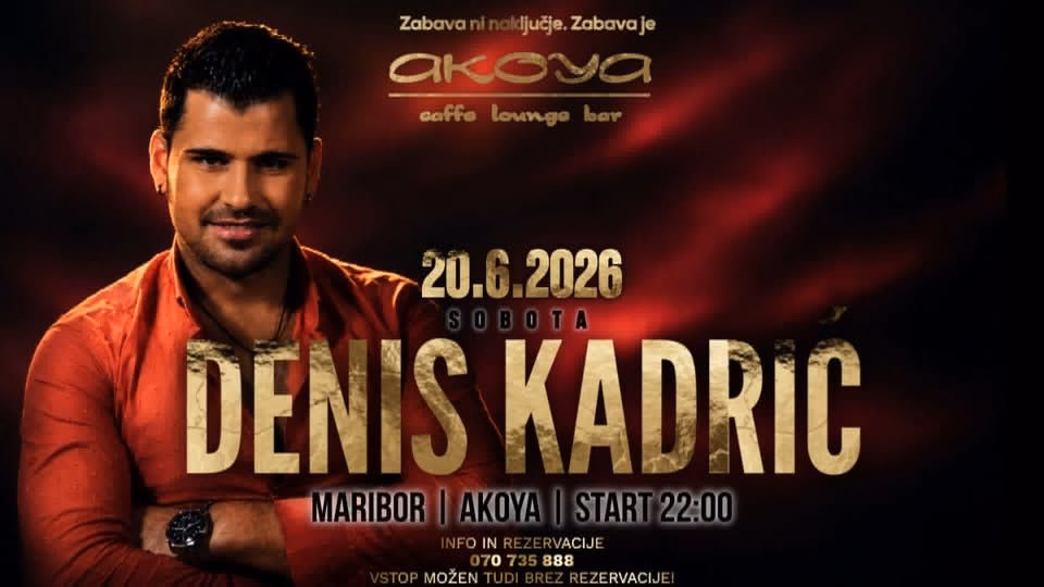 DENIS KADRIĆ / AKOYA / SOBOTA 20.6 od 22 ure