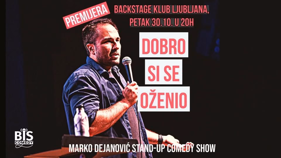 LJUBLJANA: Dobro Si Se Oženio - Marko Dejanović (BiH) Stand-Up Comedy Show @Bacstage (Woop! Arena)