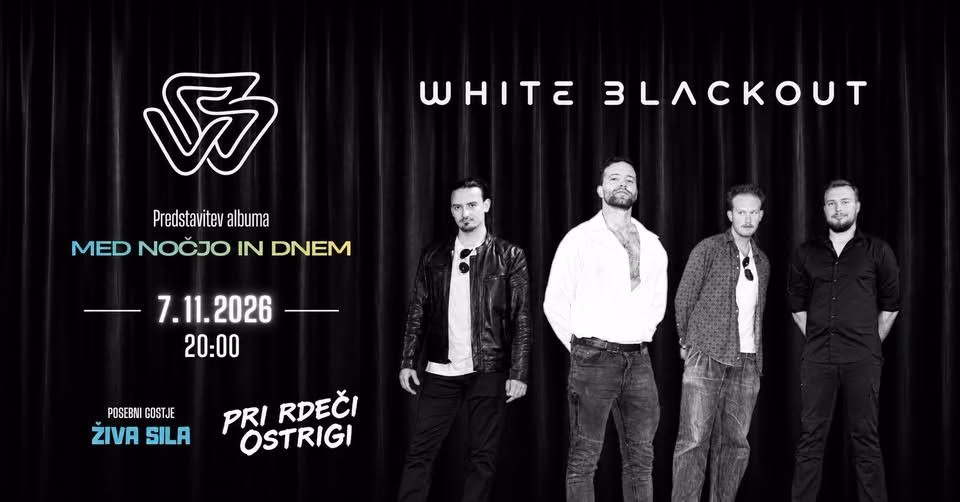 WHITE BLACKOUT + gostje Živa Sila| Pri Rdeči Ostrigi - Škofja Loka | 7.11.2026